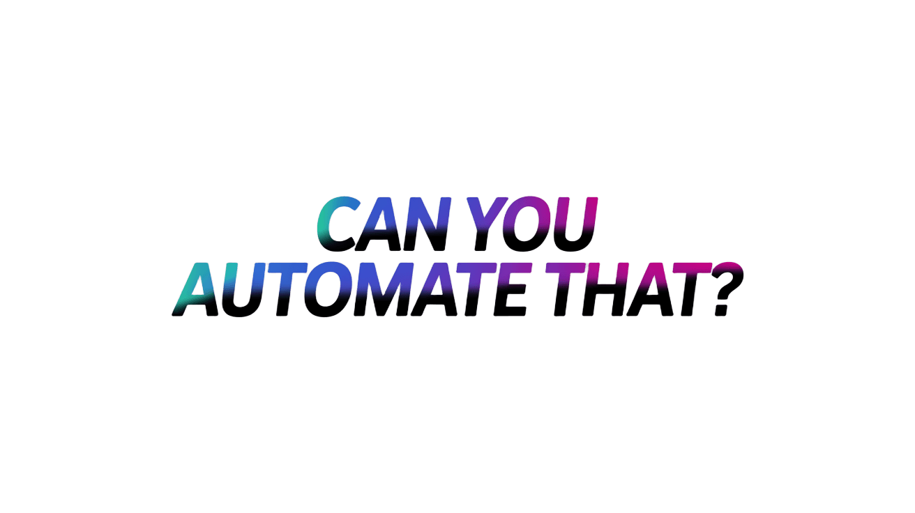 Can You Automate That